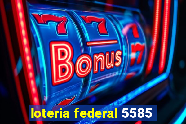 loteria federal 5585