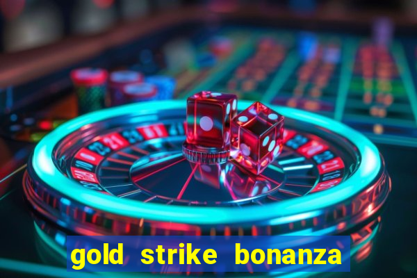 gold strike bonanza fortune play slot