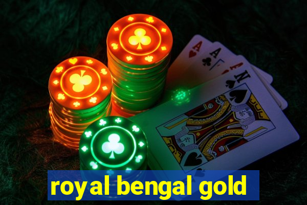 royal bengal gold