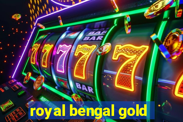 royal bengal gold