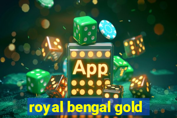 royal bengal gold