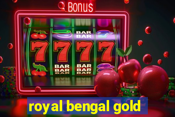 royal bengal gold