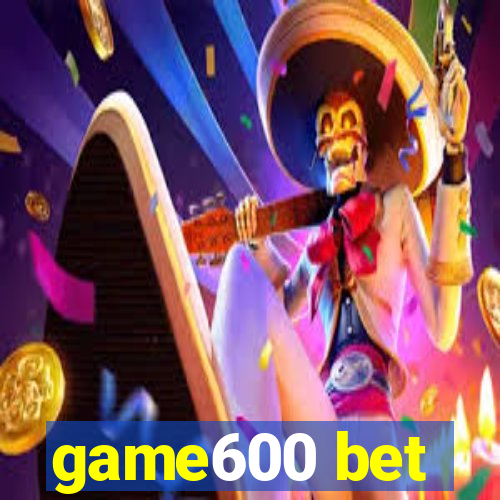 game600 bet