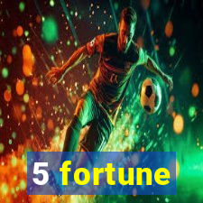 5 fortune