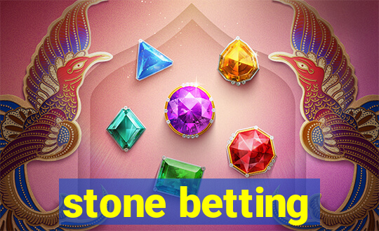 stone betting