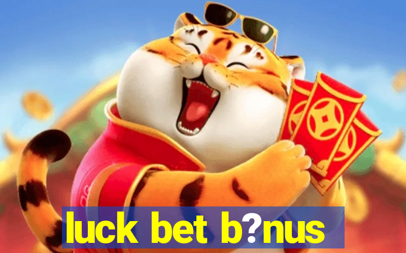 luck bet b?nus