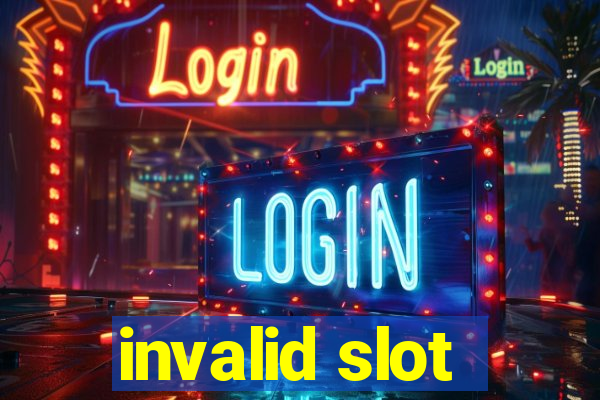 invalid slot