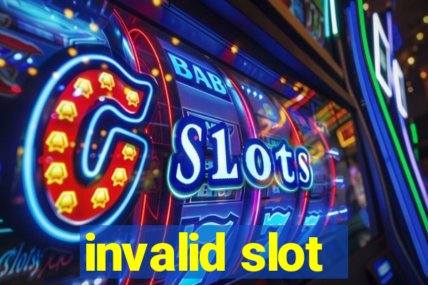 invalid slot