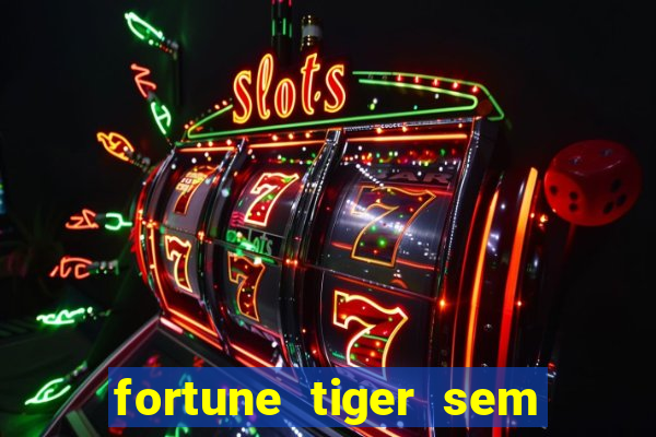 fortune tiger sem deposito minimo