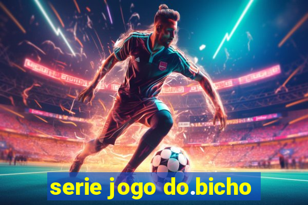 serie jogo do.bicho