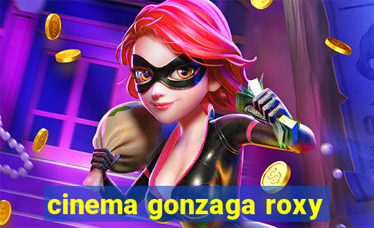 cinema gonzaga roxy