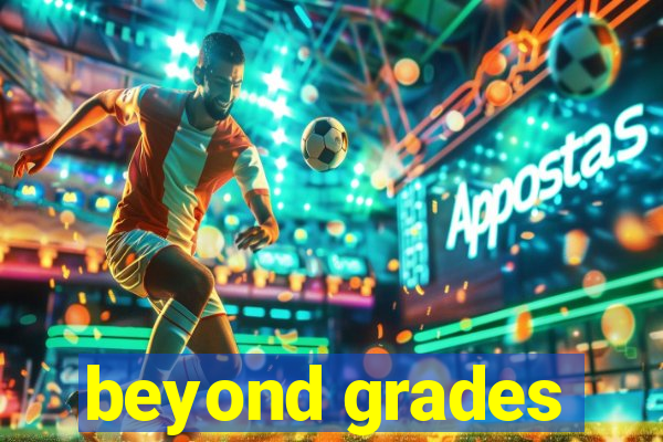 beyond grades