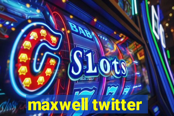 maxwell twitter