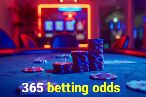 365 betting odds