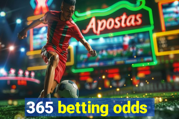 365 betting odds