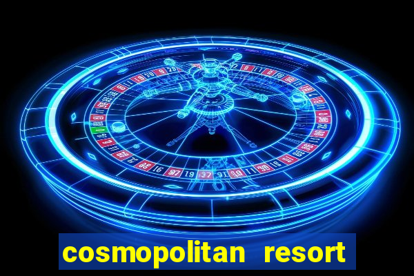 cosmopolitan resort and casino las vegas