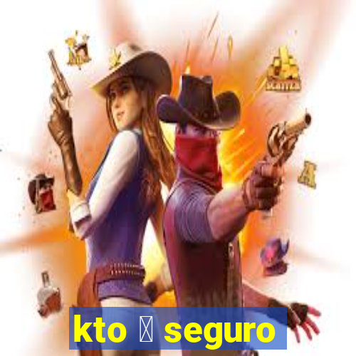 kto 茅 seguro