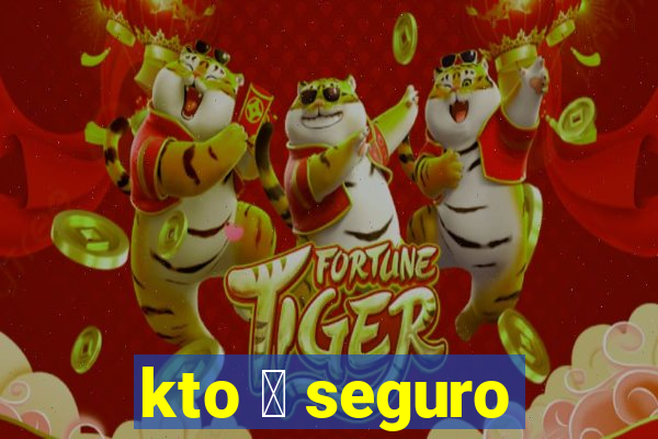 kto 茅 seguro