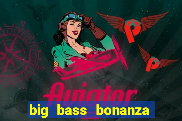 big bass bonanza slot demo