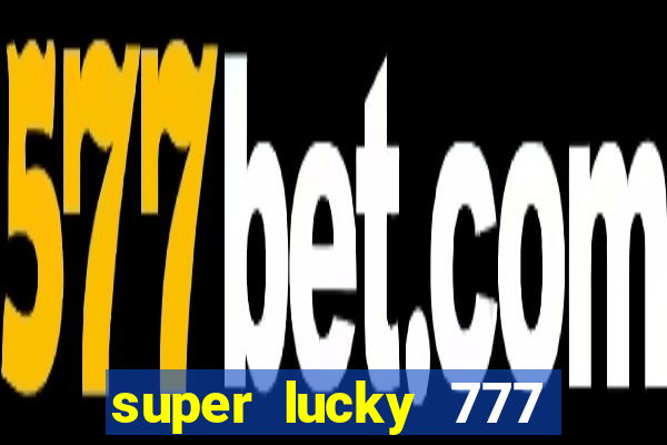 super lucky 777 online casino