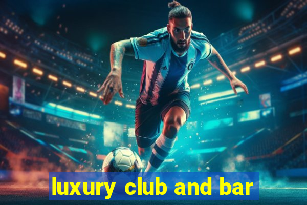 luxury club and bar