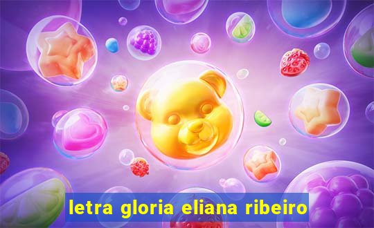 letra gloria eliana ribeiro