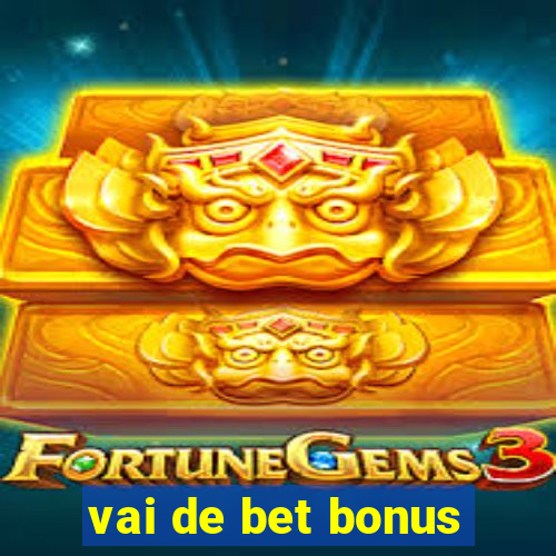 vai de bet bonus