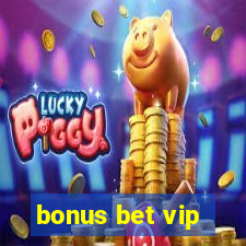 bonus bet vip