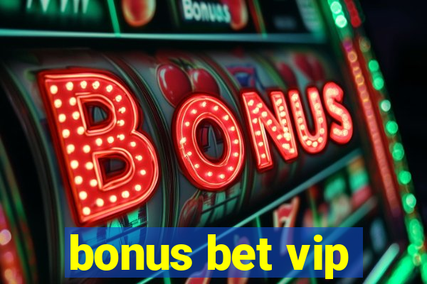 bonus bet vip