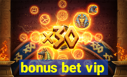 bonus bet vip