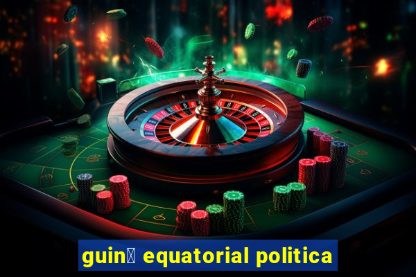 guin茅 equatorial politica