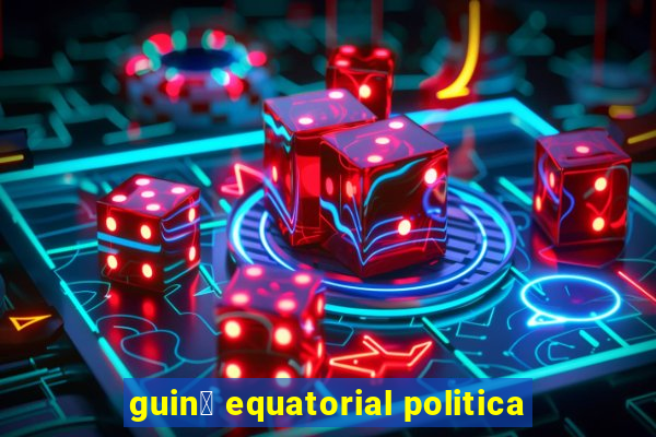 guin茅 equatorial politica