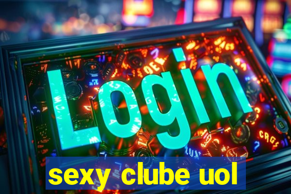 sexy clube uol