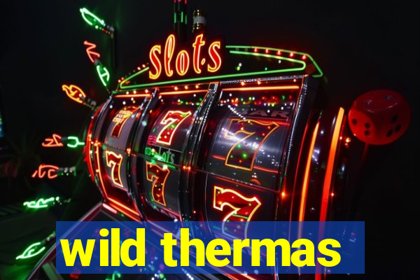 wild thermas