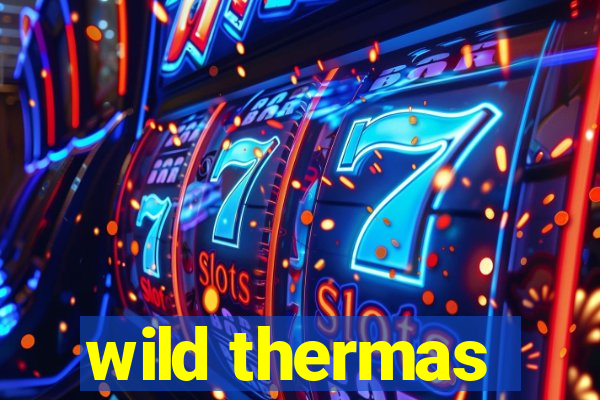 wild thermas