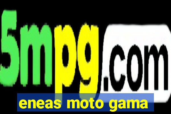 eneas moto gama