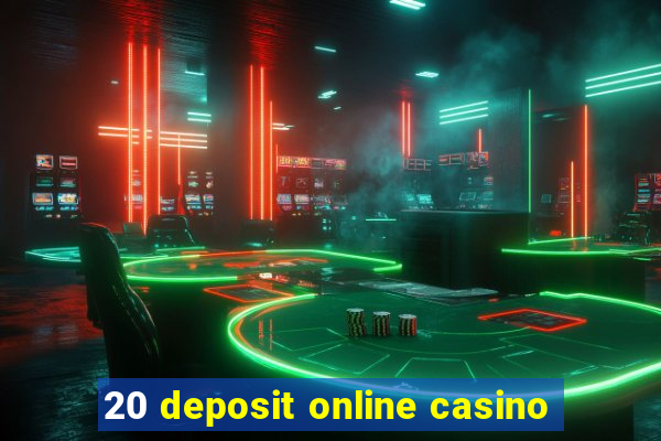 20 deposit online casino