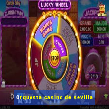 0rquesta casino de sevilla