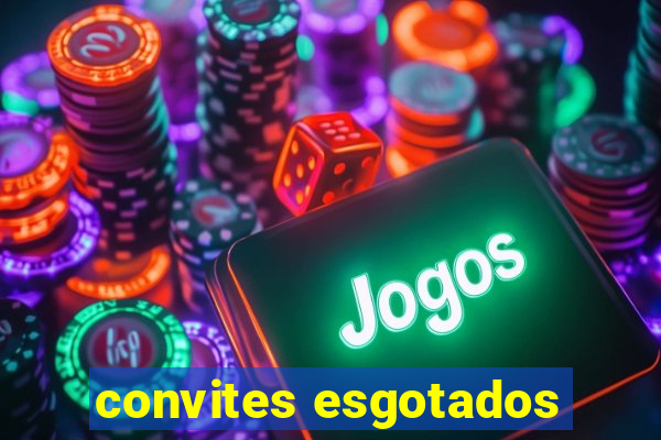 convites esgotados