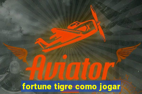 fortune tigre como jogar