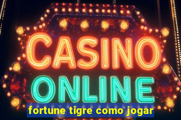 fortune tigre como jogar