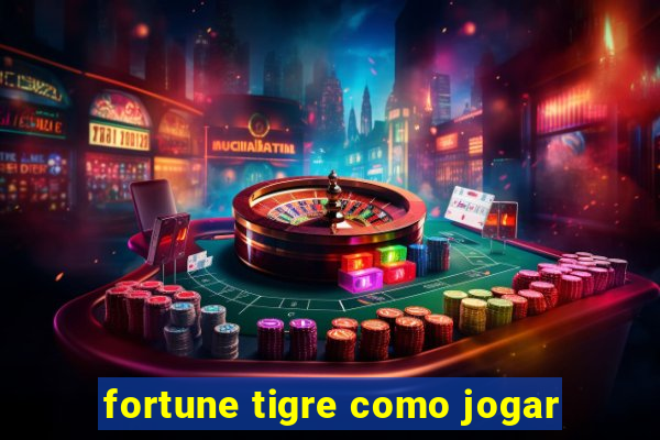 fortune tigre como jogar