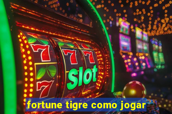 fortune tigre como jogar