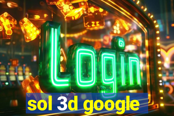 sol 3d google