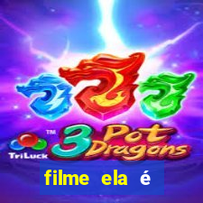 filme ela é demais completo dublado assistir online grátis