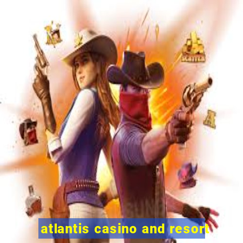 atlantis casino and resort