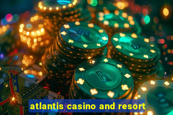 atlantis casino and resort