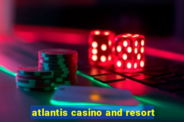 atlantis casino and resort