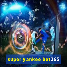 super yankee bet365