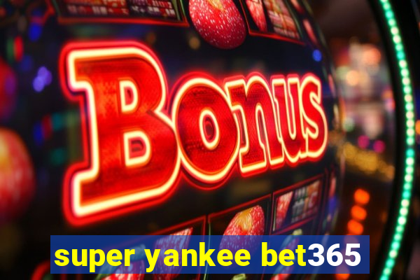 super yankee bet365